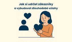Jak si udržet zákazníky a vybudovat dlouhodobé vztahy